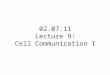 02.07.11 Lecture 9: Cell Communication I. Multicellular organisms need to coordinate cellular functions in different tissues Cell-to-cell communication