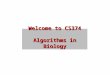 Welcome to CS374 Algorithms in Biology. Overview Administrivia Molecular Biology and Computation  DNA, proteins, cells, evolution  Some examples of