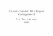 1 Issue-based Dialogue Management Staffan Larsson 2003