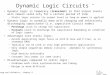 Dynamic Logic Circuits * Dynamic logic is temporary (transient) in that output levels will remain valid only for a certain period of time –Static logic