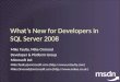 What’s New for Developers in SQL Server 2008 Mike Taulty, Mike Ormond Developer & Platform Group Microsoft Ltd Mike.Taulty@microsoft.comMike.Taulty@microsoft.com