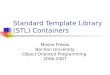 Standard Template Library (STL) Containers Moshe Fresko Bar-Ilan University Object Oriented Programming 2006-2007