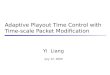 Yi Liang July 12, 2000 Adaptive Playout Time Control with Time-scale Packet Modification