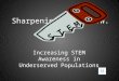 Sharpening the S.A.W. Increasing STEM Awareness in Underserved Populations S T E M