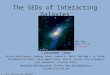 The SEDs of Interacting Galaxies Lauranne Lanz Nicola Brassington, Andreas Zezas, Howard A. Smith, Matthew L. N. Ashby, Elisabete da Cunha, Christopher