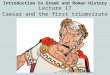 Introduction to Greek and Roman History Lecture 17 Caesar and the first triumvirate