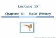 Modified from Silberschatz, Galvin and Gagne Lecture 15 Chapter 8: Main Memory