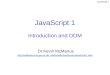 JavaScript 1 JavaScript 1 Introduction and DOM Dr Kevin McManus mk05/web/JavaScript/JavaScript1.html
