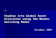Studies into Global Asset Allocation using the Markov Switching Model October 2007