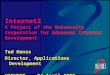 Internet2 A Project of the University Corporation for Advanced Internet Development Ted Hanss Director, Applications Development VIEWNET -- 24 April 1998