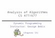 Analysis of Algorithms CS 477/677 Dynamic Programming Instructor: George Bebis (Chapter 15)