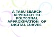 A TABU SEARCH APPROACH TO POLYGONAL APPROXIMATION OF DIGITAL CURVES