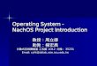 Operating System - NachOS Project Introduction 教授：周立德助教：楊宏昌 分散式系統實驗室 工五館 A312 分機： 35231 Email: cyht@dslab.csie.ncu.edu.tw