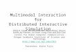 Multimodal Interaction for Distributed Interactive Simulation Philip R. Cohen, Michael Johnston, David McGee, Sharon Oviatt, Jay Pittman, Ira Smith, Liang