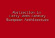 Abstraction in Early 20th Century European Architecture