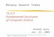 15-211 Fundamental Structures of Computer Science Jan. 23, 2003 Ananda Guna Binary Search Trees Based on lectures given by Peter Lee, Avrim Blum, Danny