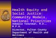 Health Equity and Social Justice: Community Models, National Priorities Adewale Troutman, M.D., M.P.H. Director, Fulton County Department of Health and