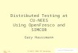 Feb. 19, 2008 CU-NEES 2008 FHT Workshop 1 Distributed Testing at CU-NEES Using OpenFresco and SIMCOR Gary Haussmann