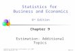 Chap 9-1 Statistics for Business and Economics, 6e © 2007 Pearson Education, Inc. Chapter 9 Estimation: Additional Topics Statistics for Business and Economics