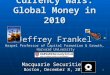1 Currency Wars: Global Money in 2010 Jeffrey Frankel Harpel Professor of Capital Formation & Growth, Harvard University Macquarie Securities Boston, December