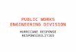 PUBLIC WORKS ENGINEERING DIVISION HURRICANE RESPONSE RESPONSIBILITIES