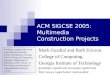 ACM SIGCSE 2005: Multimedia Construction Projects Mark Guzdial and Barb Ericson College of Computing Georgia Institute of Technology guzdial@cc.gatech.edu