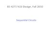 EE 4271 VLSI Design, Fall 2010 Sequential Circuits