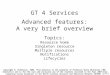 4c1 GT 4 Services Advanced features: A very brief overview Topics: Resource home Singleton resource Multiple resources Notifications Lifecycles Copyright