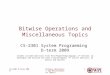 Bitwise Operations and Miscellaneous Topics CS-2301 D-term 20091 Bitwise Operations and Miscellaneous Topics CS-2301 System Programming D-term 2009 (Slides