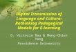 Digital Transmission of Language and Culture: Rethinking Pedagogical Models for E-learning D. Victoria Rau & Meng-Chien Yang Providence University