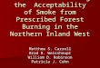Toward Understanding the Acceptability of Smoke from Prescribed Forest Burning in the Northern Inland West Matthew S. Carroll Brad R. Weisshaupt William