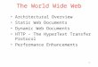 1 The World Wide Web Architectural Overview Static Web Documents Dynamic Web Documents HTTP – The HyperText Transfer Protocol Performance Enhancements