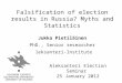 Falsification of election results in Russia? Myths and Statistics Jukka Pietiläinen PhD., Senior researcher Aleksanteri-Institute Aleksanteri Election