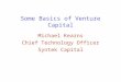 Some Basics of Venture Capital Michael Kearns Chief Technology Officer Syntek Capital