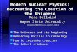 Modern Nuclear Physics: Recreating the Creation of the Universe Rene Bellwied Wayne State University (bellwied@physics.wayne.edu) bellwied@physics.wayne.edu