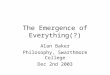The Emergence of Everything(?) Alan Baker Philosophy, Swarthmore College Dec 2nd 2003
