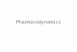 Pharmacodynamics. BoundFree Bound LOCUS OF ACTION “RECEPTORS ” TISSUE RESERVOIRS SYSTEMIC CIRCULATION Free Drug Bound Drug ABSORPTION EXCRETION BIOTRANSFORMATION