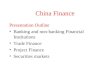 China Finance Presentation Outline Banking and non-banking Financial Institutions Trade Finance Project Finance Securities markets