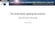 The Solid State Lighting Revolution IEEE Student Meeting April 8, 2010