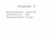 Chapter 5 Barbiturates, General Anesthetics, and Antiepileptic Drugs