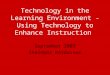 Technology in the Learning Environment - Using Technology to Enhance Instruction September 2003 Steinþór Þórðarson