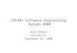 CSE403 Software Engineering Autumn 2000 Gary Kimura Lecture #1 September 25, 2000