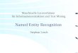 Named Entity Recognition Stephan Lesch Maschinelle Lernverfahren für Informationsextraktion und Text Mining