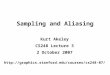 Sampling and Aliasing Kurt Akeley CS248 Lecture 3 2 October 2007