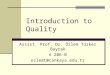 Introduction to Quality Assist. Prof. Dr. Özlem Türker Bayrak A 206-B ozlemt@cankaya.edu.tr