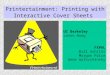 Printertainment: Printing with Interactive Cover Sheets UC Berkeley Jason Hong FXPAL Bill Schilit Morgan Price Gene Golovchinsky