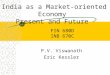 India as a Market-oriented Economy Present and Future P.V. Viswanath Eric Kessler FIN 680D INB 670C