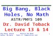 Physics We Need Topic 5: Temperature and Equilibrium Big Bang, Black Holes, No Math 1 Big Bang, Black Holes, No Math ASTR/PHYS 109 Dr. David Toback Lecture