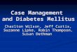 Case Management and Diabetes Mellitus Charlton Wilson, Jeff Curtis, Suzanne Lipke, Robin Thompson, Susan Dethman