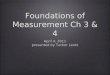 Foundations of Measurement Ch 3 & 4 April 4, 2011 presented by Tucker Lentz April 4, 2011 presented by Tucker Lentz